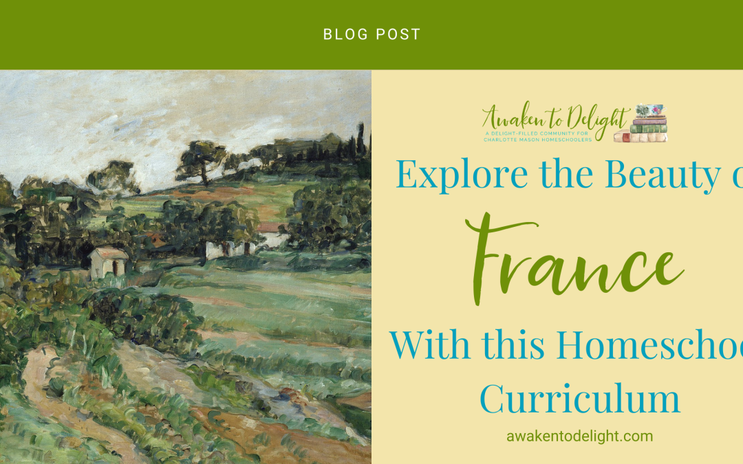 Discover the Magic of France with This Charlotte Mason Curriculum